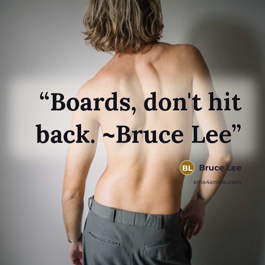 “Boards, don't hit back. ~Bruce Lee” quote by Bruce Lee