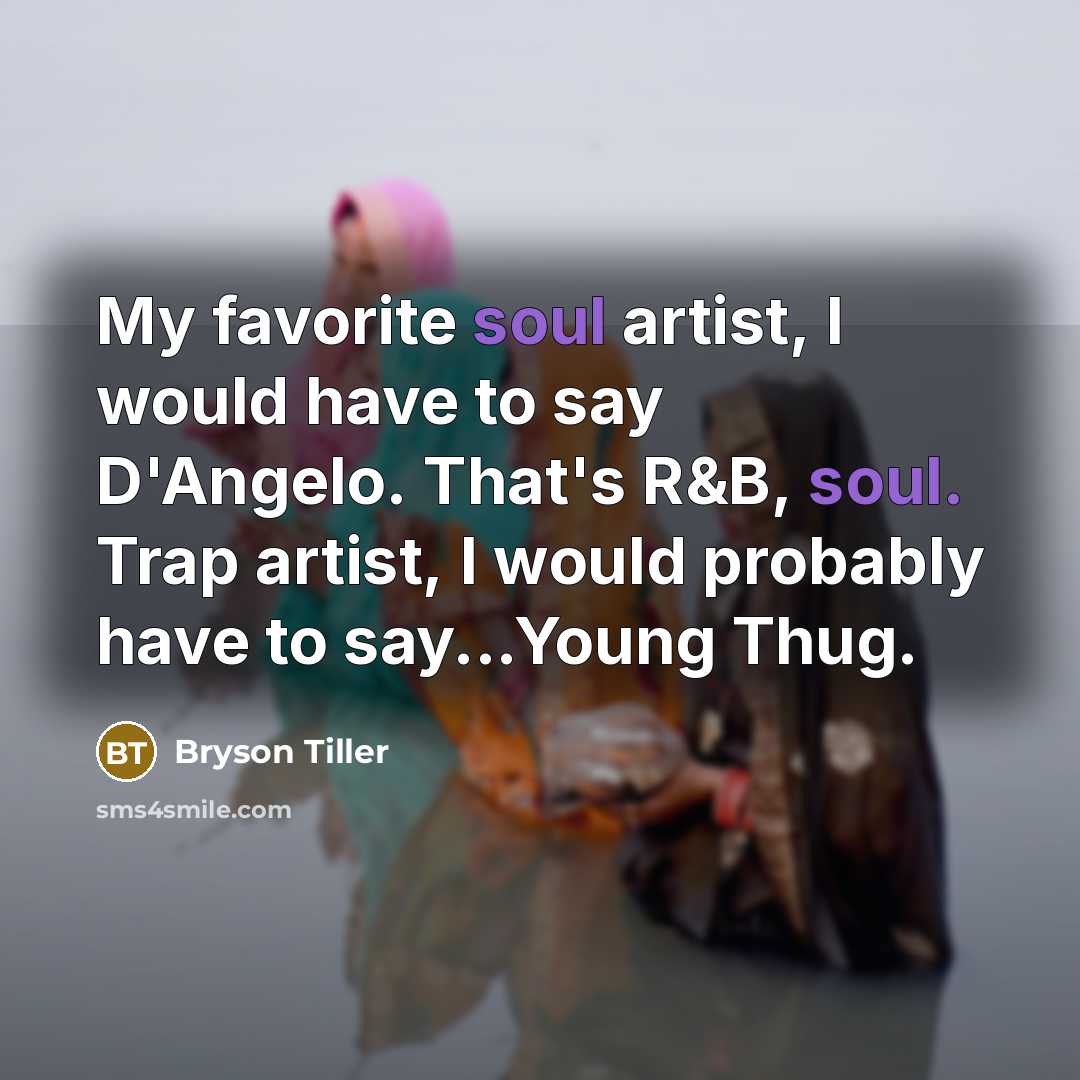 “My favorite soul artist, I would have to say D'Angelo.…” quote by Bryson Tiller
