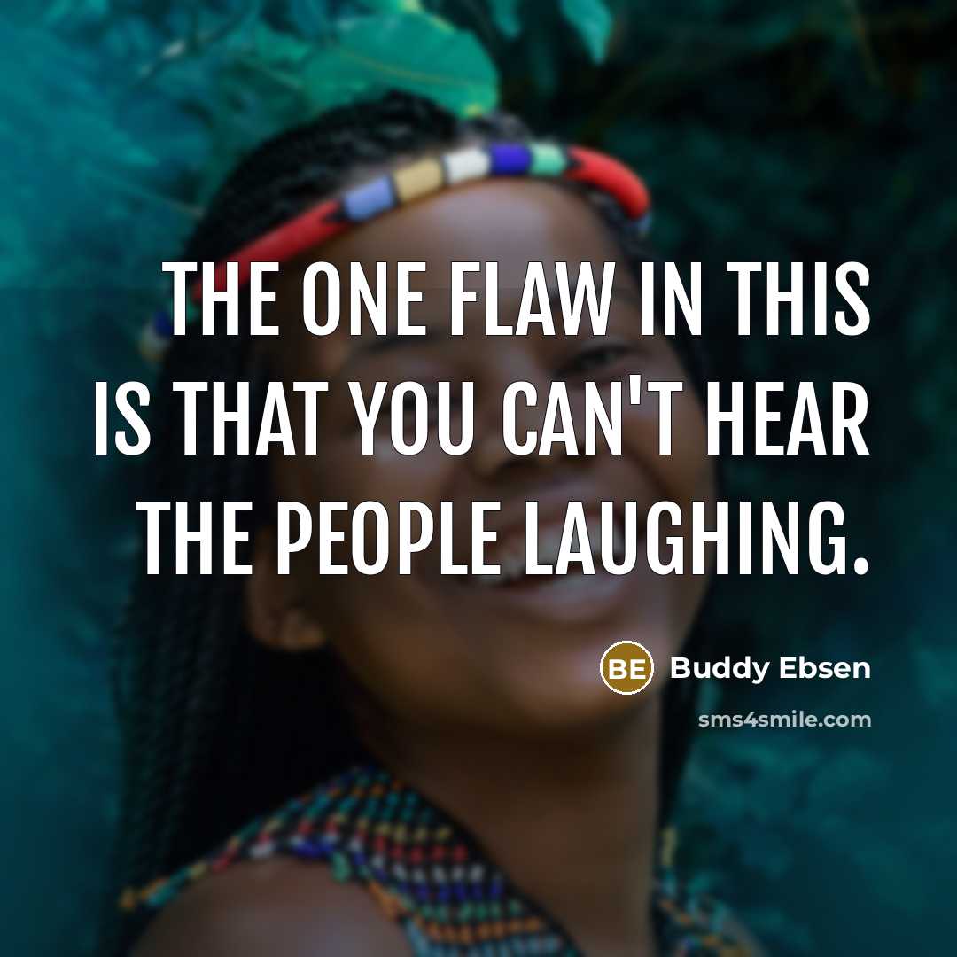 “The one flaw in this is that you can't hear…” quote by Buddy Ebsen
