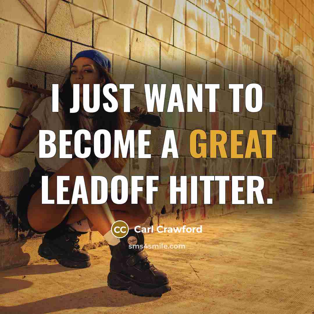 “I just want to become a great leadoff hitter.” quote by Carl Crawford