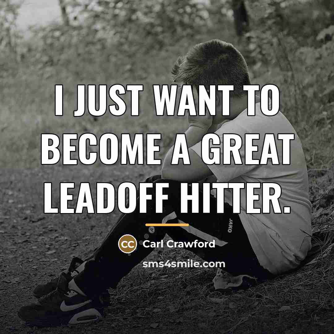 “I just want to become a great leadoff hitter.…” quote by Carl Crawford