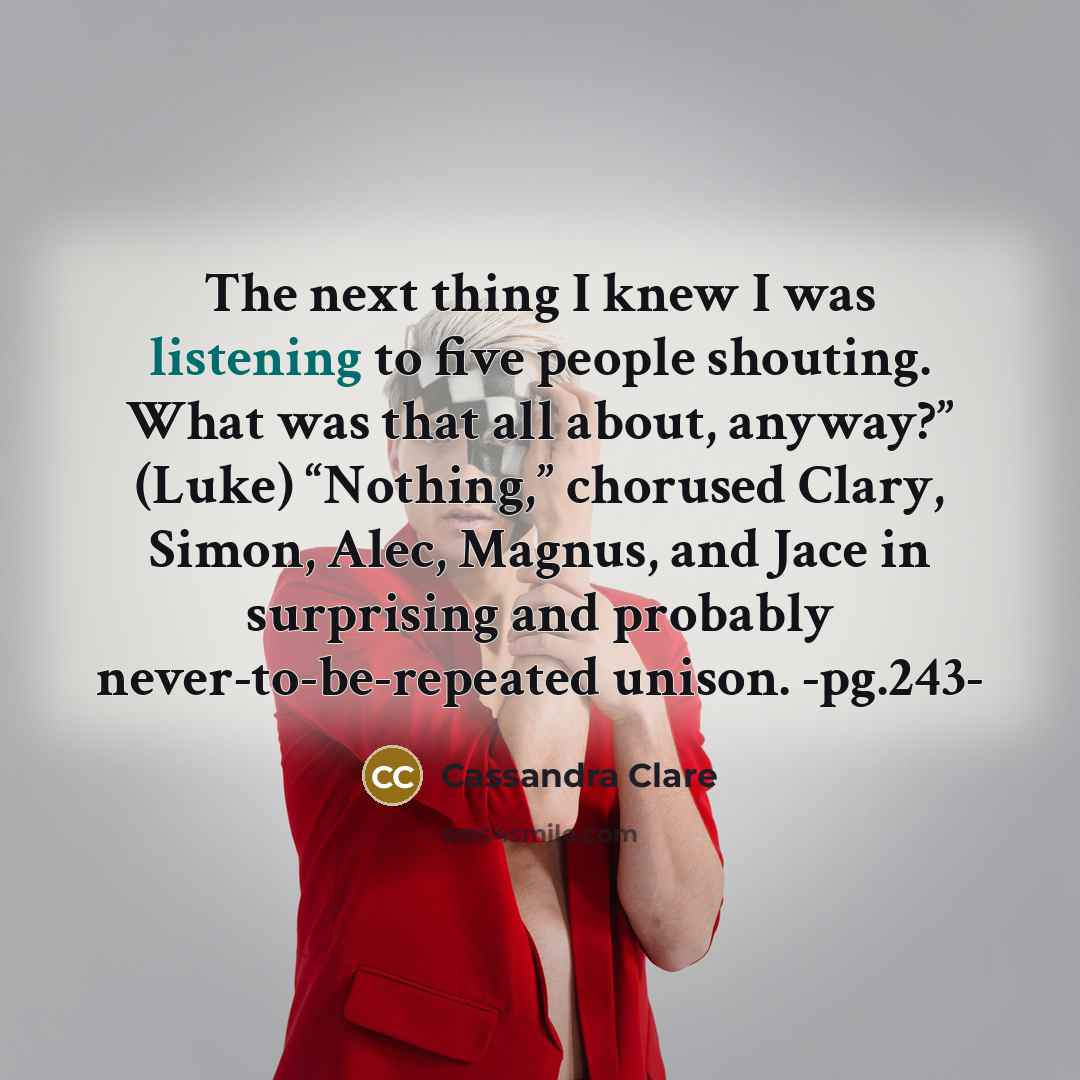 “The next thing I knew I was listening to five…” quote by Cassandra Clare