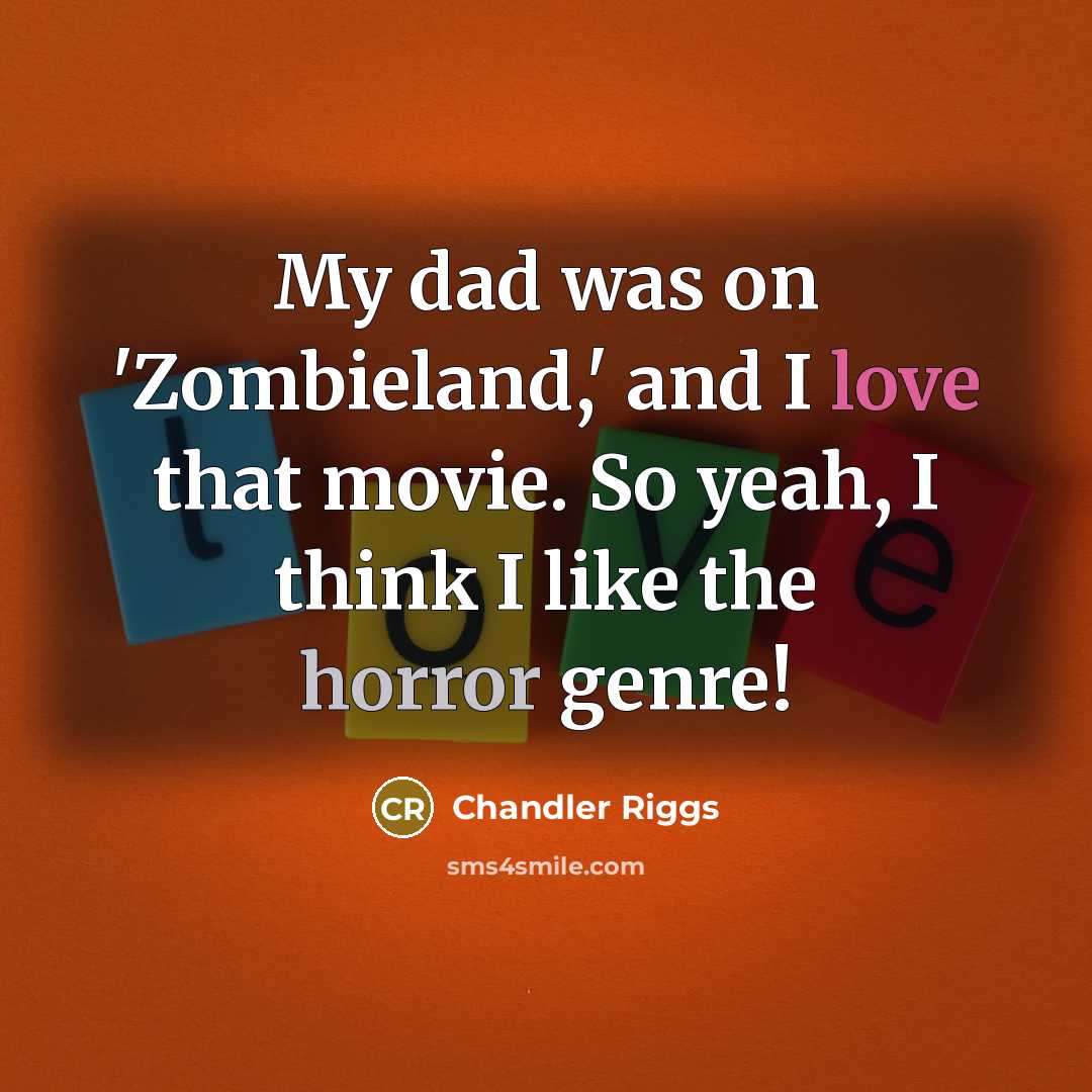 “My dad was on 'Zombieland,' and I love that movie.…” quote by Chandler Riggs