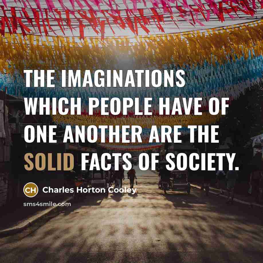 “The imaginations which people have of one another are the…” quote by Charles Horton Cooley