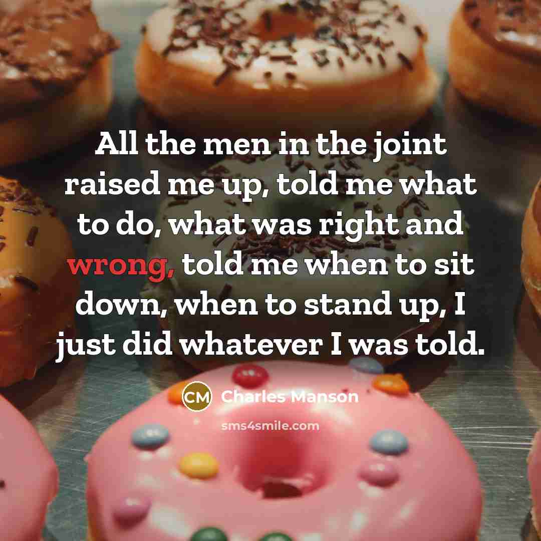 “All the men in the joint raised me up, told…” quote by Charles Manson