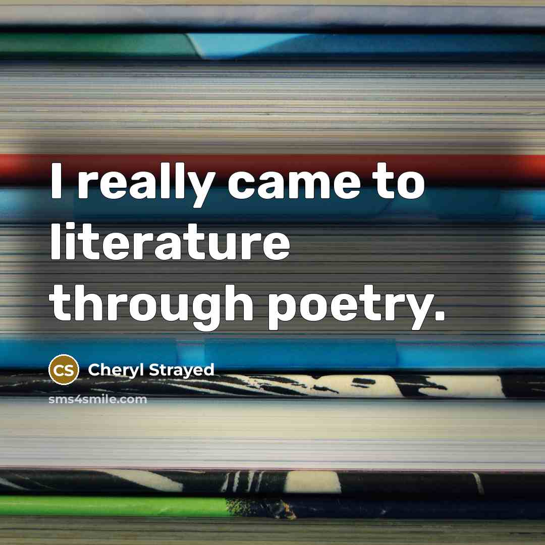 “I really came to literature through poetry.…” quote by Cheryl Strayed