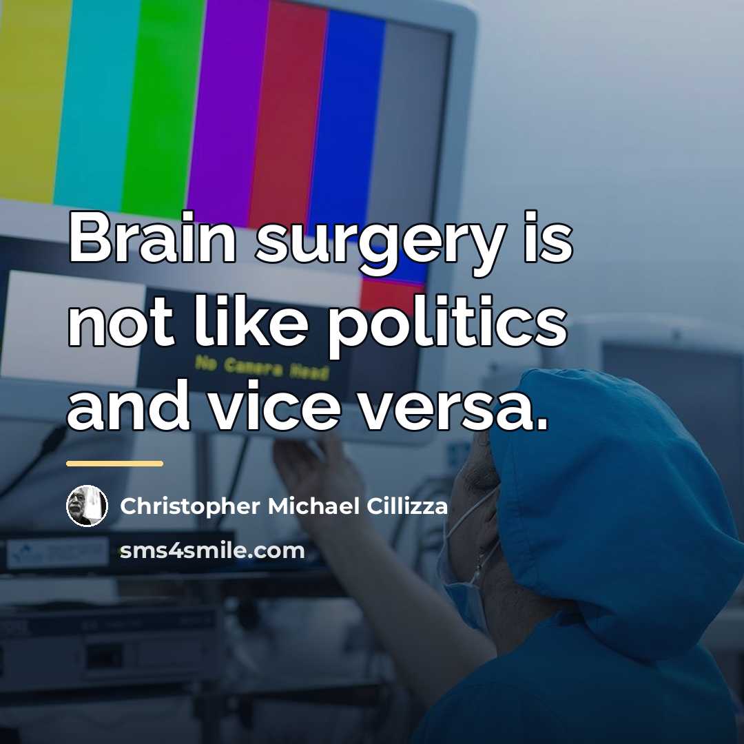 “Brain surgery is not like politics and vice versa.…” quote by Christopher Michael Cillizza