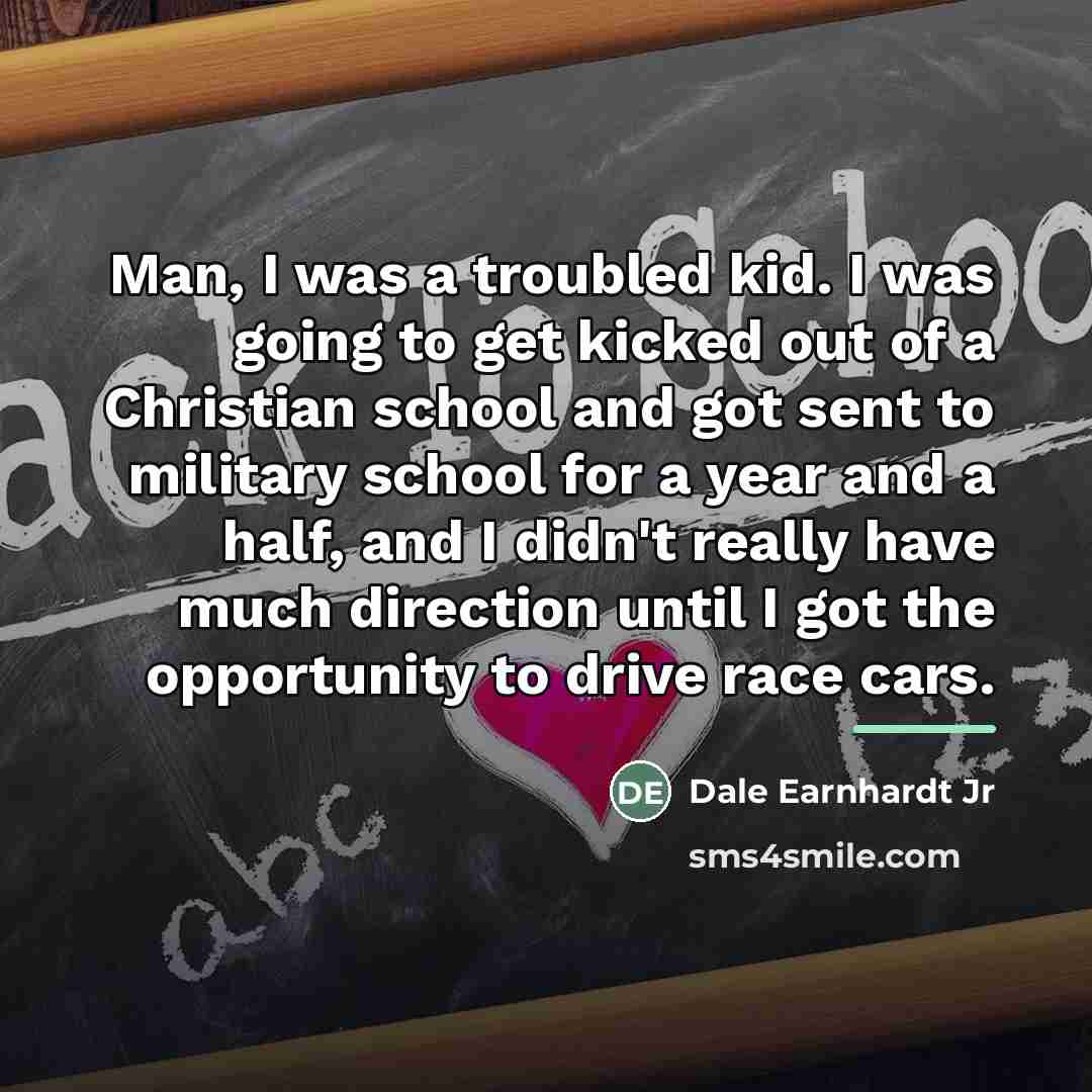 “Man, I was a troubled kid. I was going to…” quote by Dale Earnhardt Jr