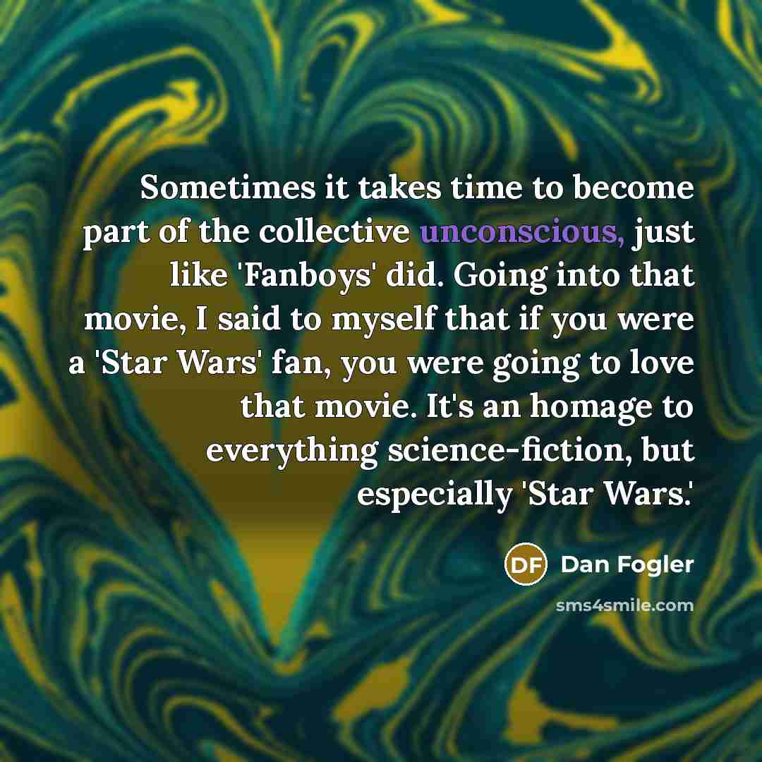 “Sometimes it takes time to become part of the collective…” quote by Dan Fogler