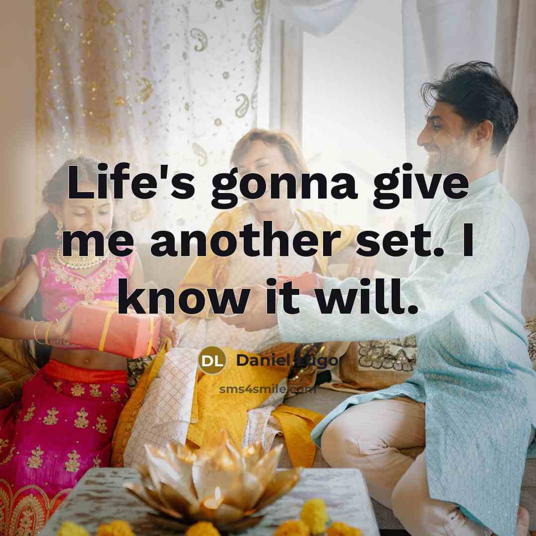 “Life's gonna give me another set. I know it will.…” quote by Daniel Lugo