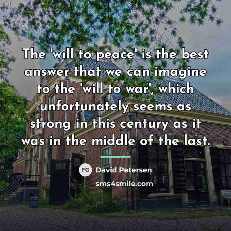 “The 'will to peace' is the best answer that we…” quote by David Petersen