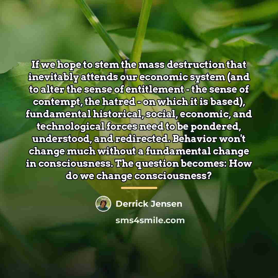 “If we hope to stem the mass destruction that inevitably…” quote by Derrick Jensen