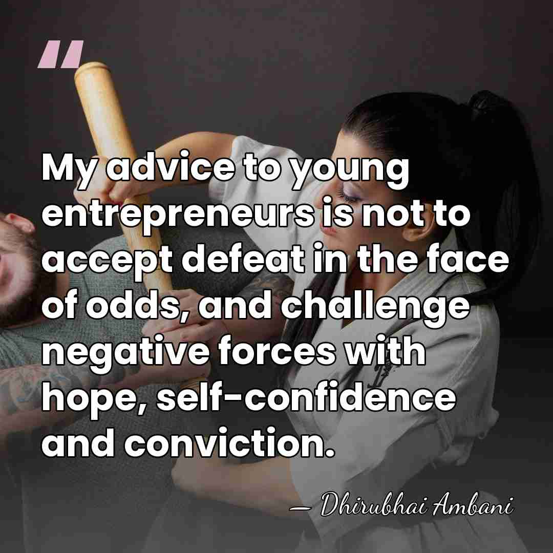 My advice to young entrepreneurs is not to accept defeat in the&hellip; - Dhirubhai Ambani