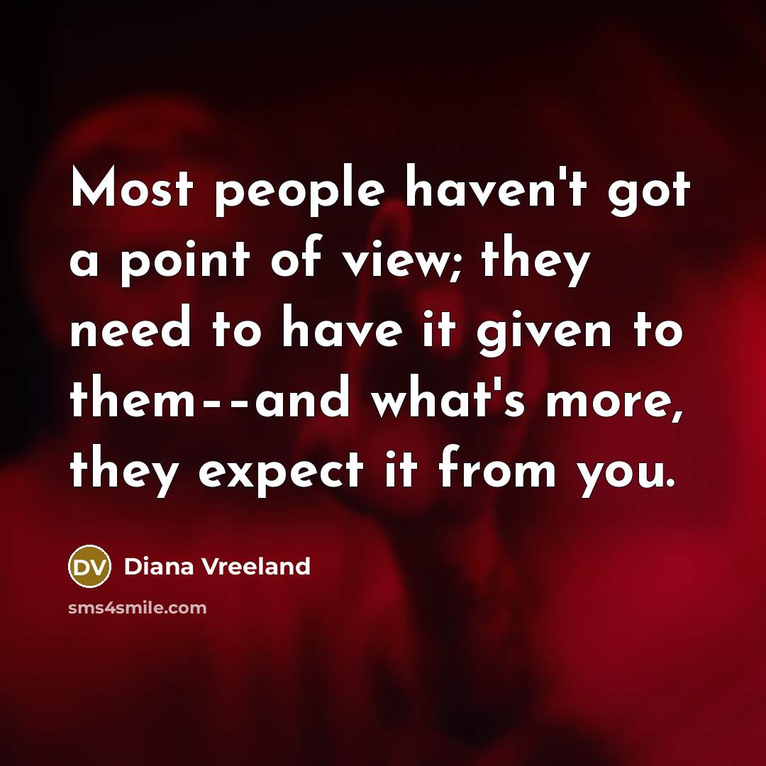 “Most people haven't got a point of view; they need…” quote by Diana Vreeland