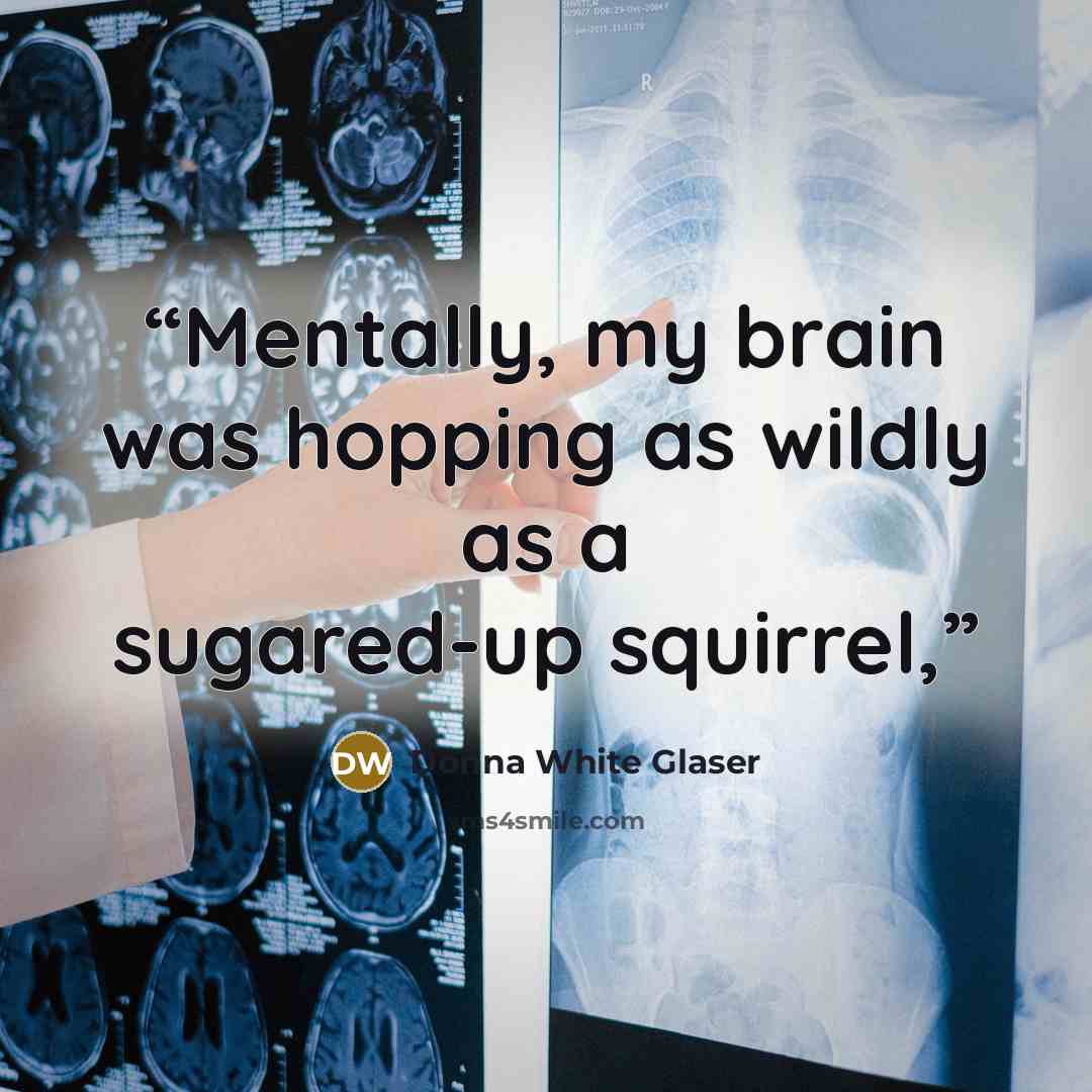 “Mentally, my brain was hopping as wildly as a sugared-up squirrel,” quote by Donna White Glaser