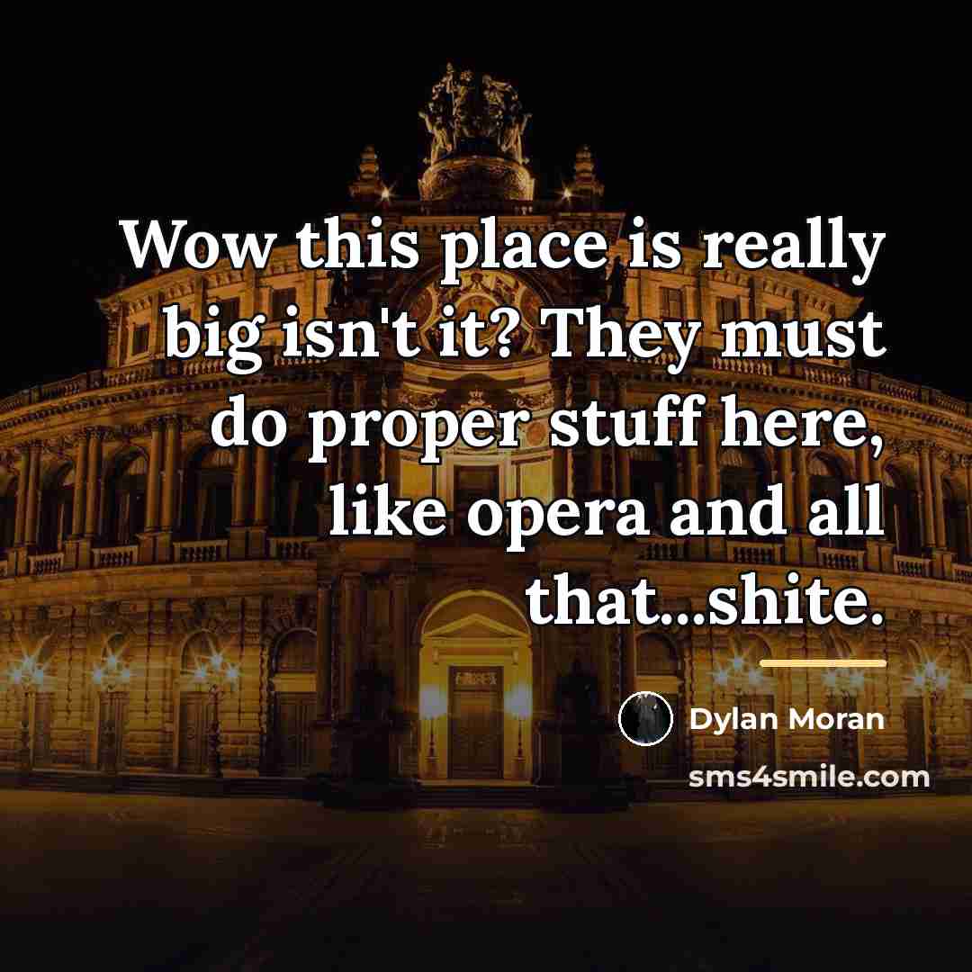 “Wow this place is really big isn't it? They must…” quote by Dylan Moran