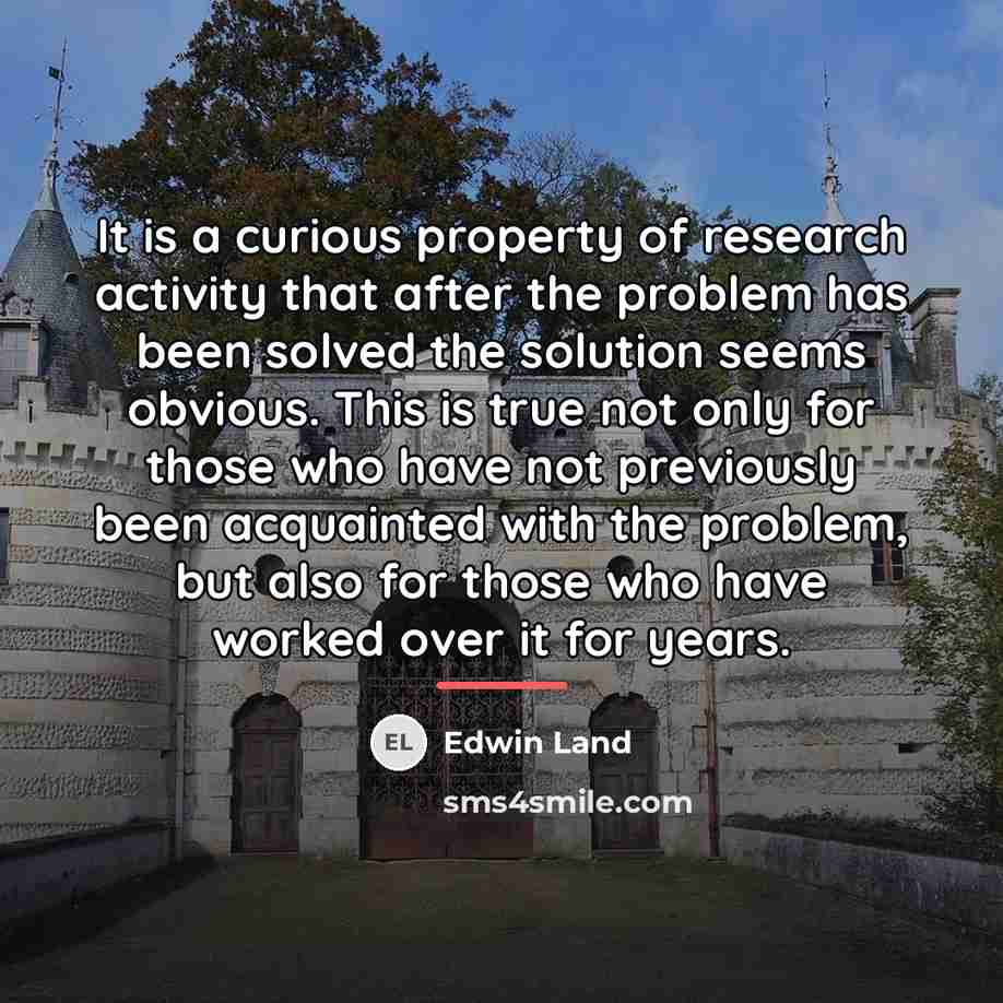 “It is a curious property of research activity that after…” quote by Edwin Land