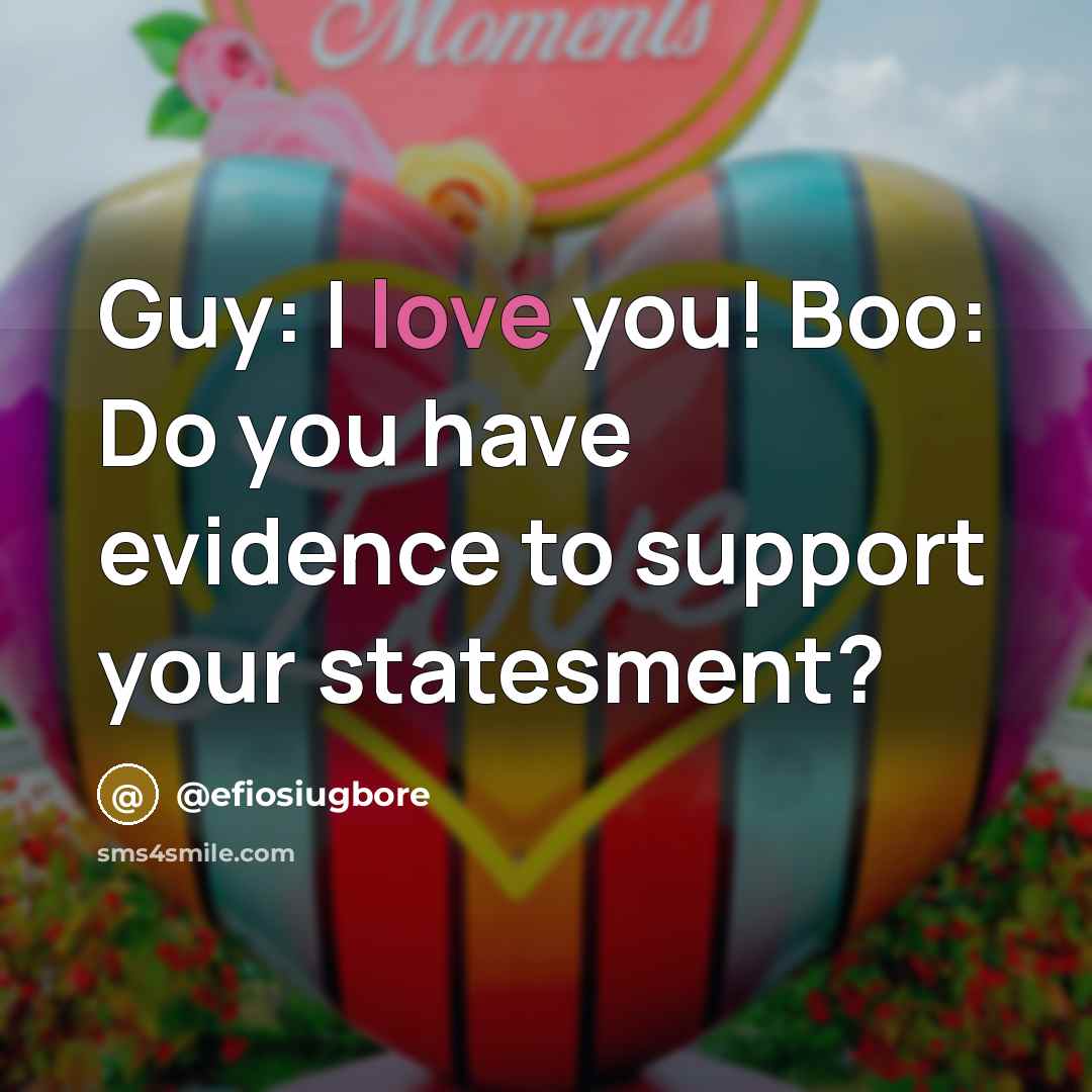 “Guy: I love you! Boo: Do you have evidence to…” quote by @efiosiugbore