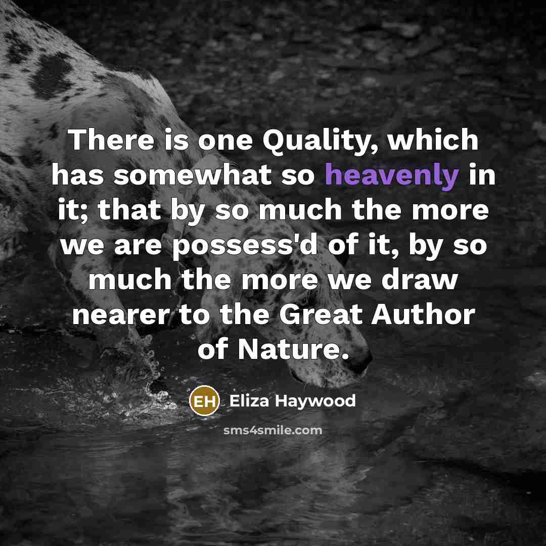 “There is one Quality, which has somewhat so heavenly in…” quote by Eliza Haywood