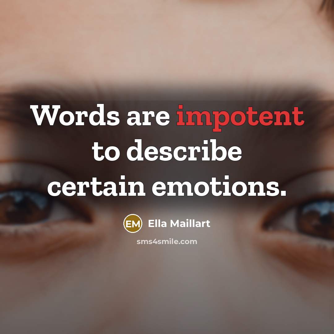 “Words are impotent to describe certain emotions.…” quote by Ella Maillart