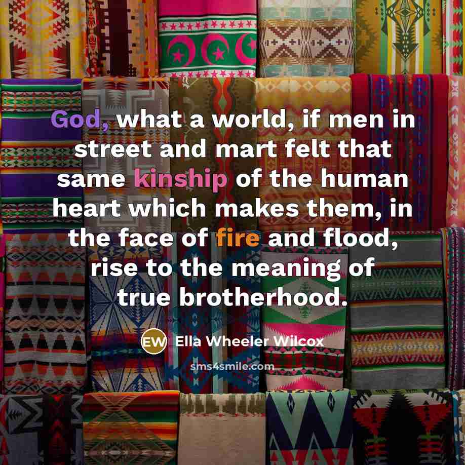 “God, what a world, if men in street and mart…” quote by Ella Wheeler Wilcox