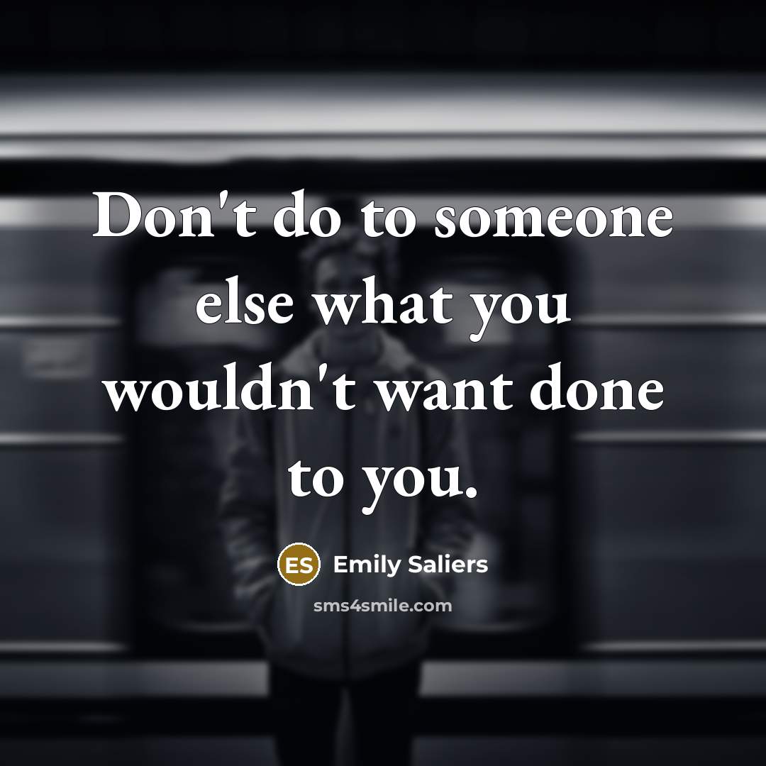 “Don't do to someone else what you wouldn't want done…” quote by Emily Saliers