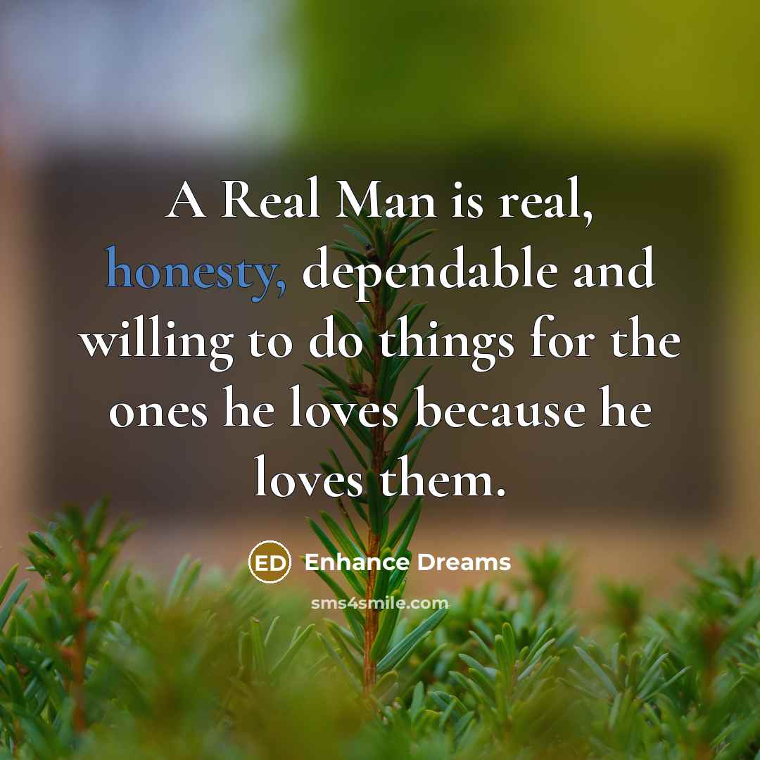 “A Real Man is real, honesty, dependable and willing to…” quote by Enhance Dreams