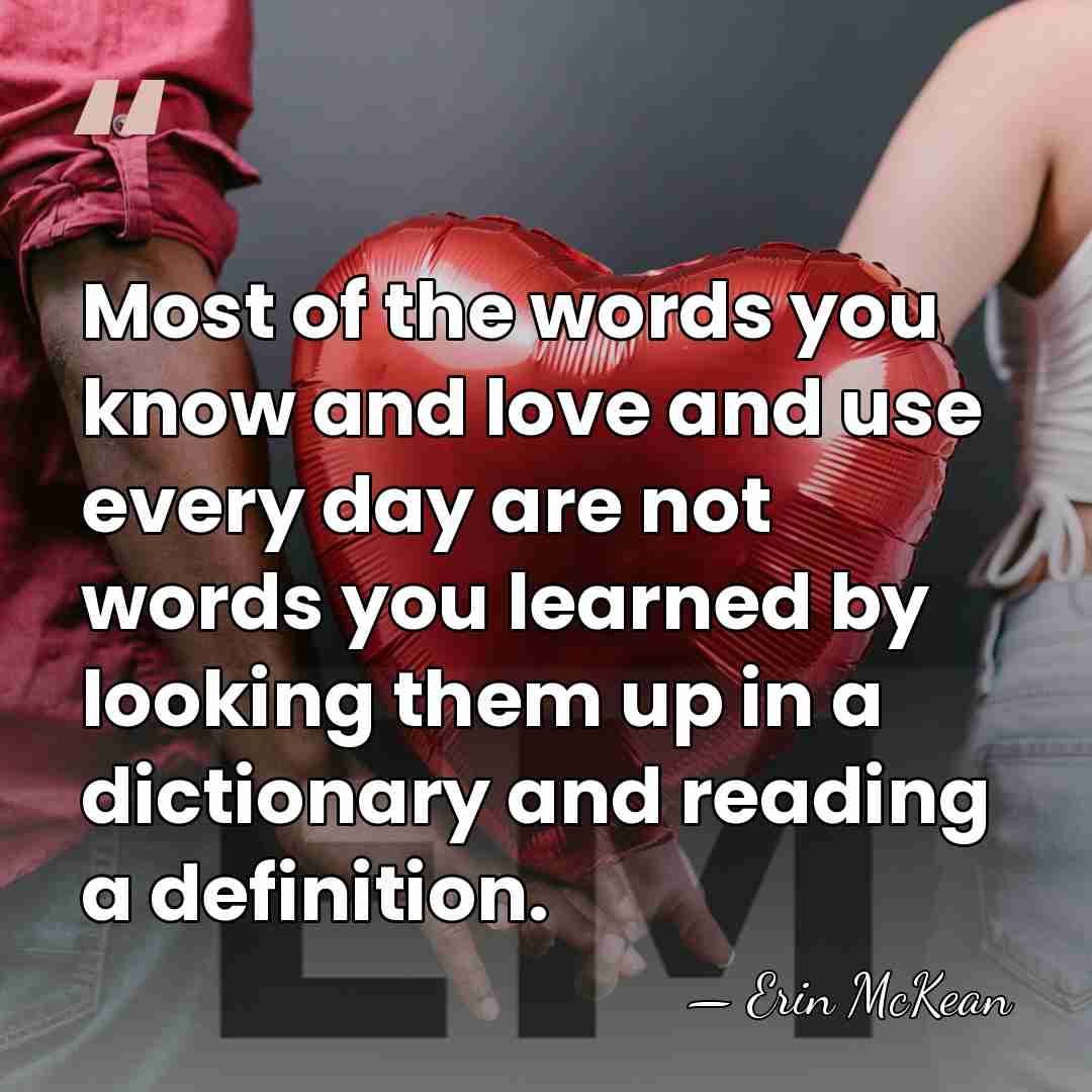 Most of the words you know and love and use every day&hellip; - Erin McKean