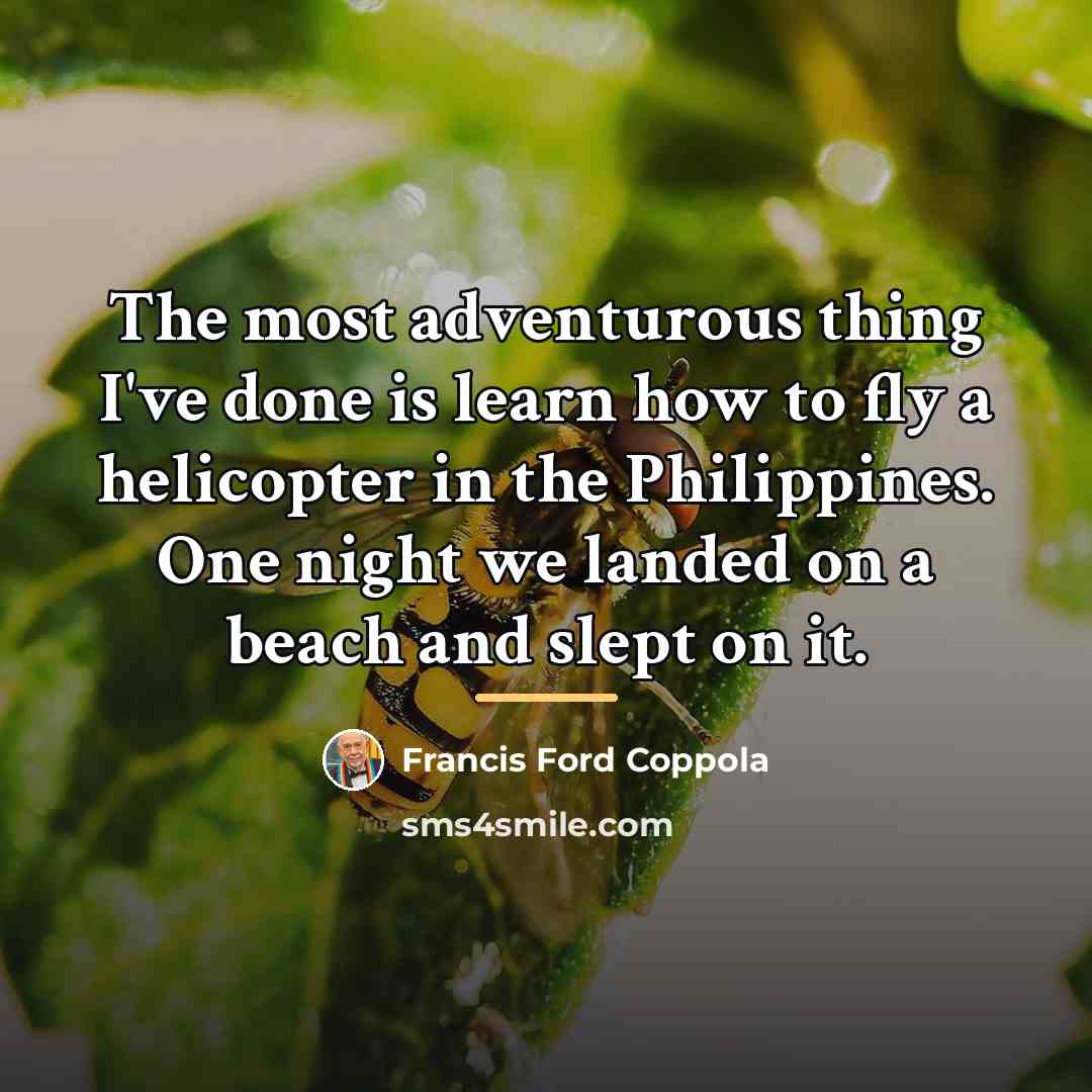 “The most adventurous thing I've done is learn how to…” quote by Francis Ford Coppola
