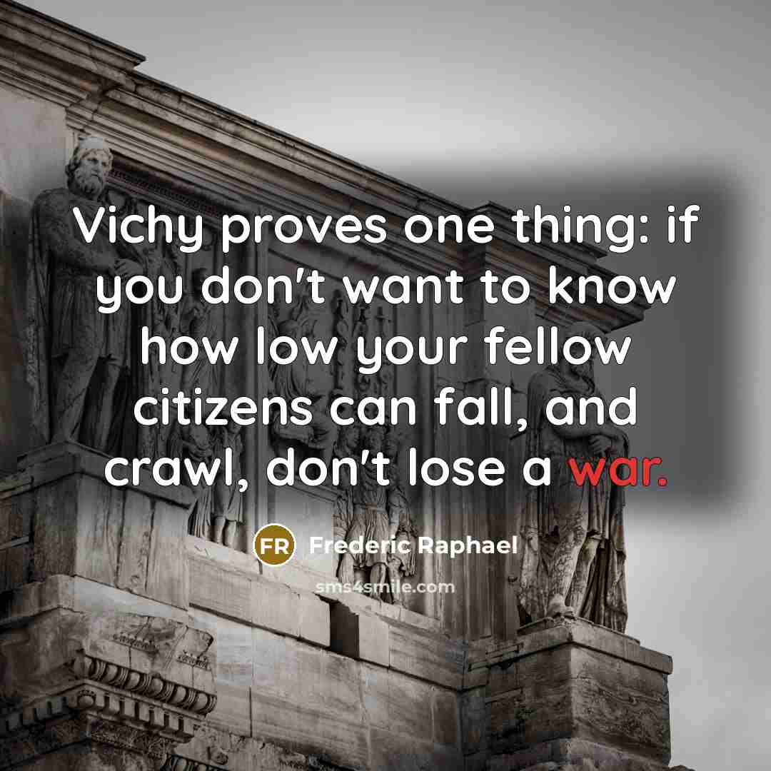 “Vichy proves one thing: if you don't want to know…” quote by Frederic Raphael