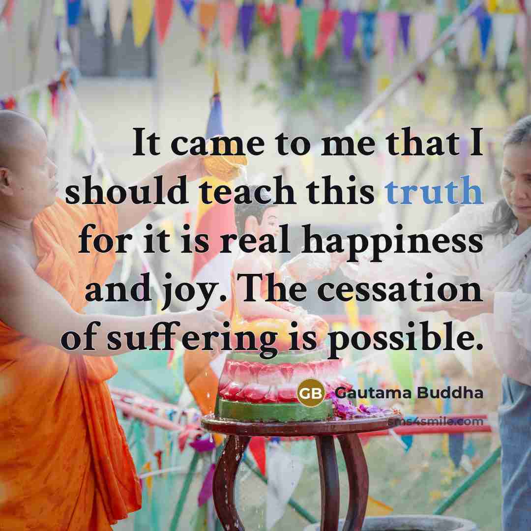 “It came to me that I should teach this truth…” quote by Gautama Buddha