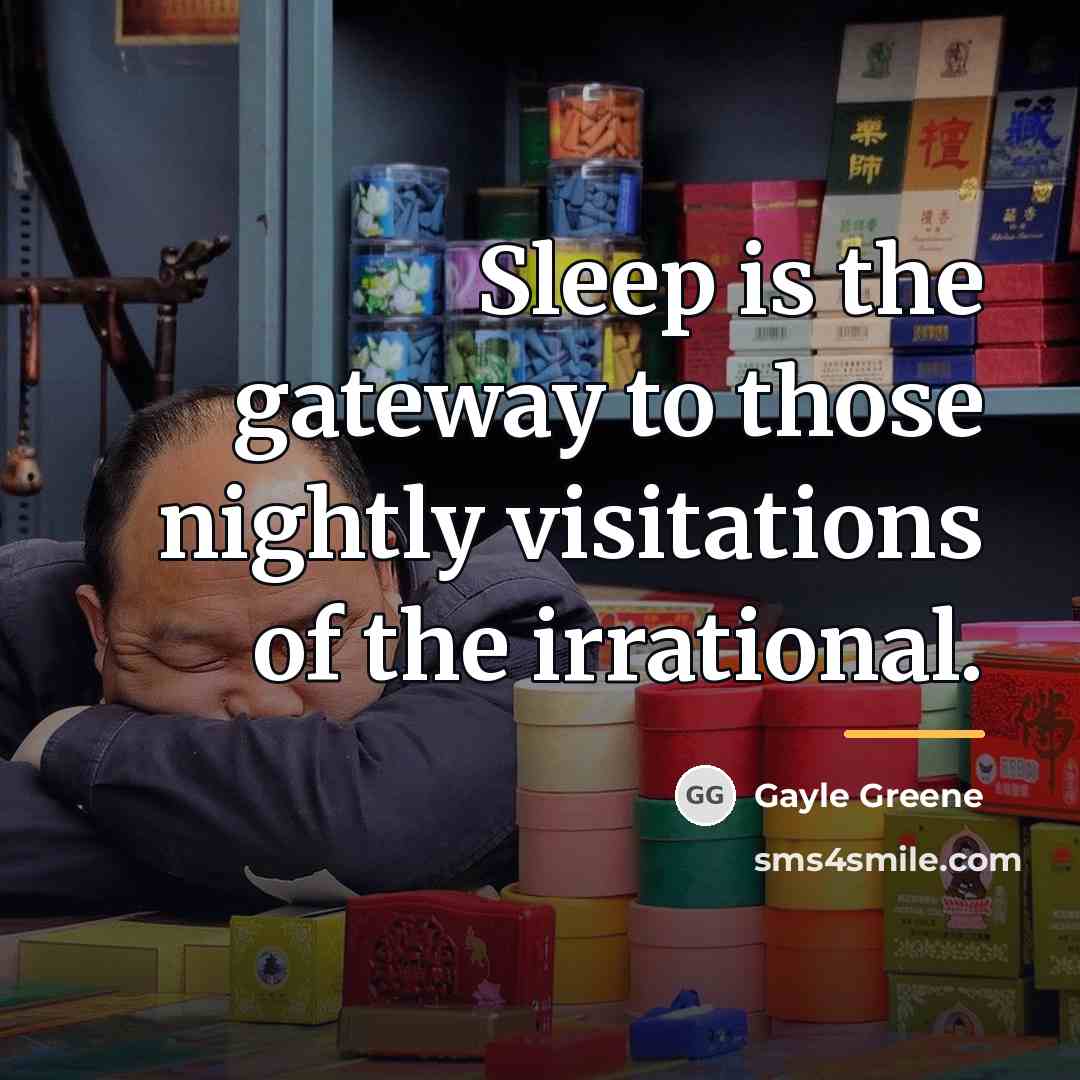 “Sleep is the gateway to those nightly visitations of the…” quote by Gayle Greene