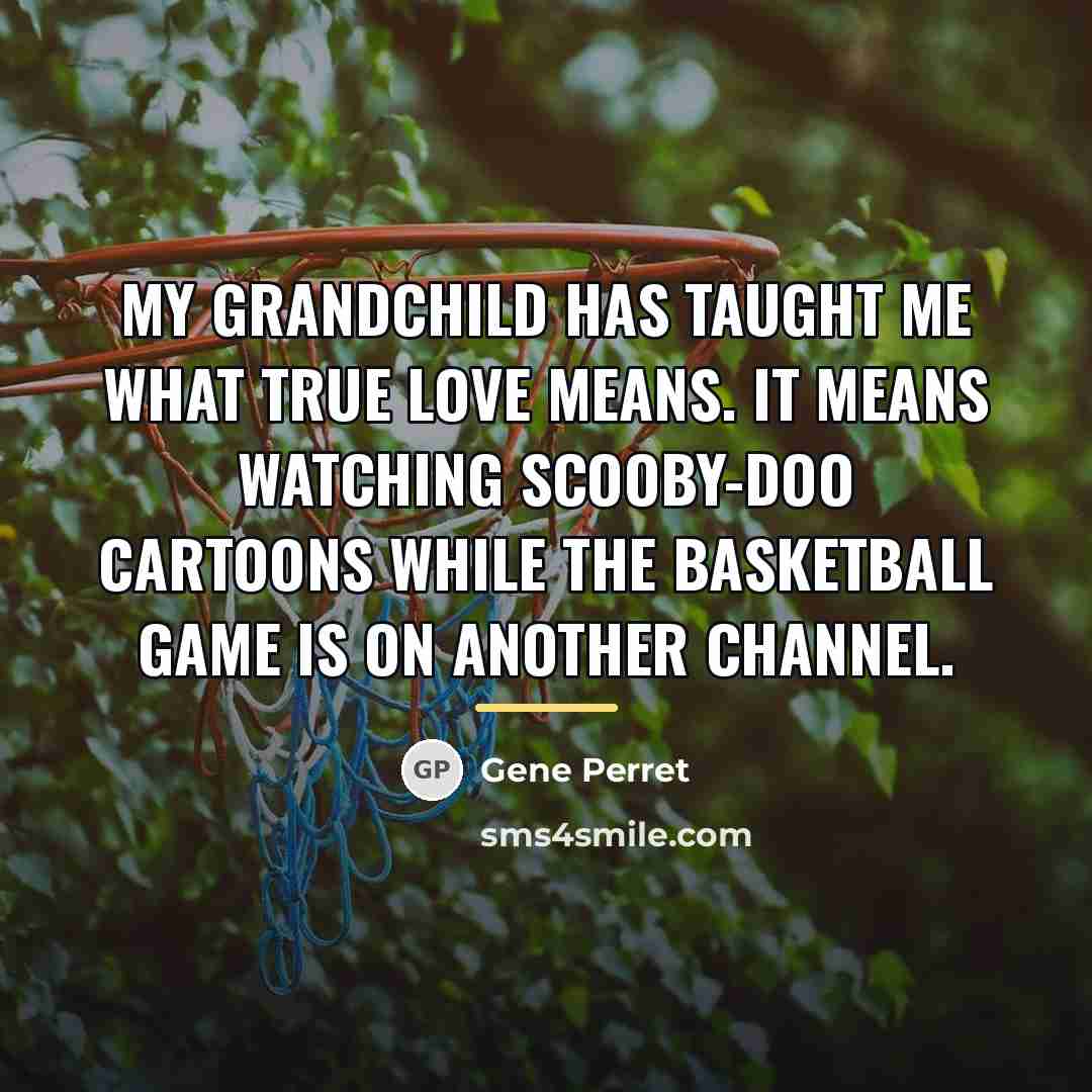 “My grandchild has taught me what true love means. It…” quote by Gene Perret