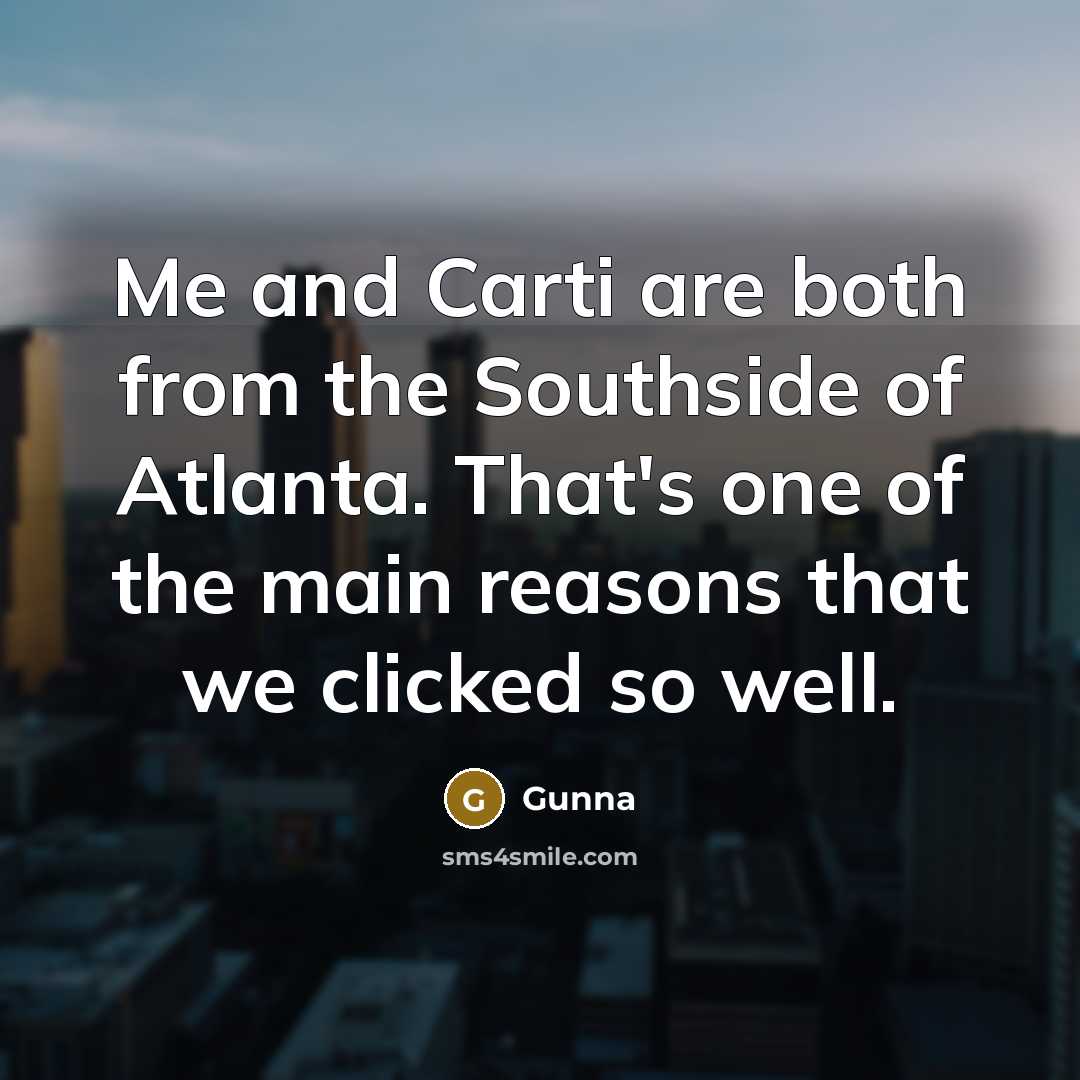 “Me and Carti are both from the Southside of Atlanta.…” quote by Gunna