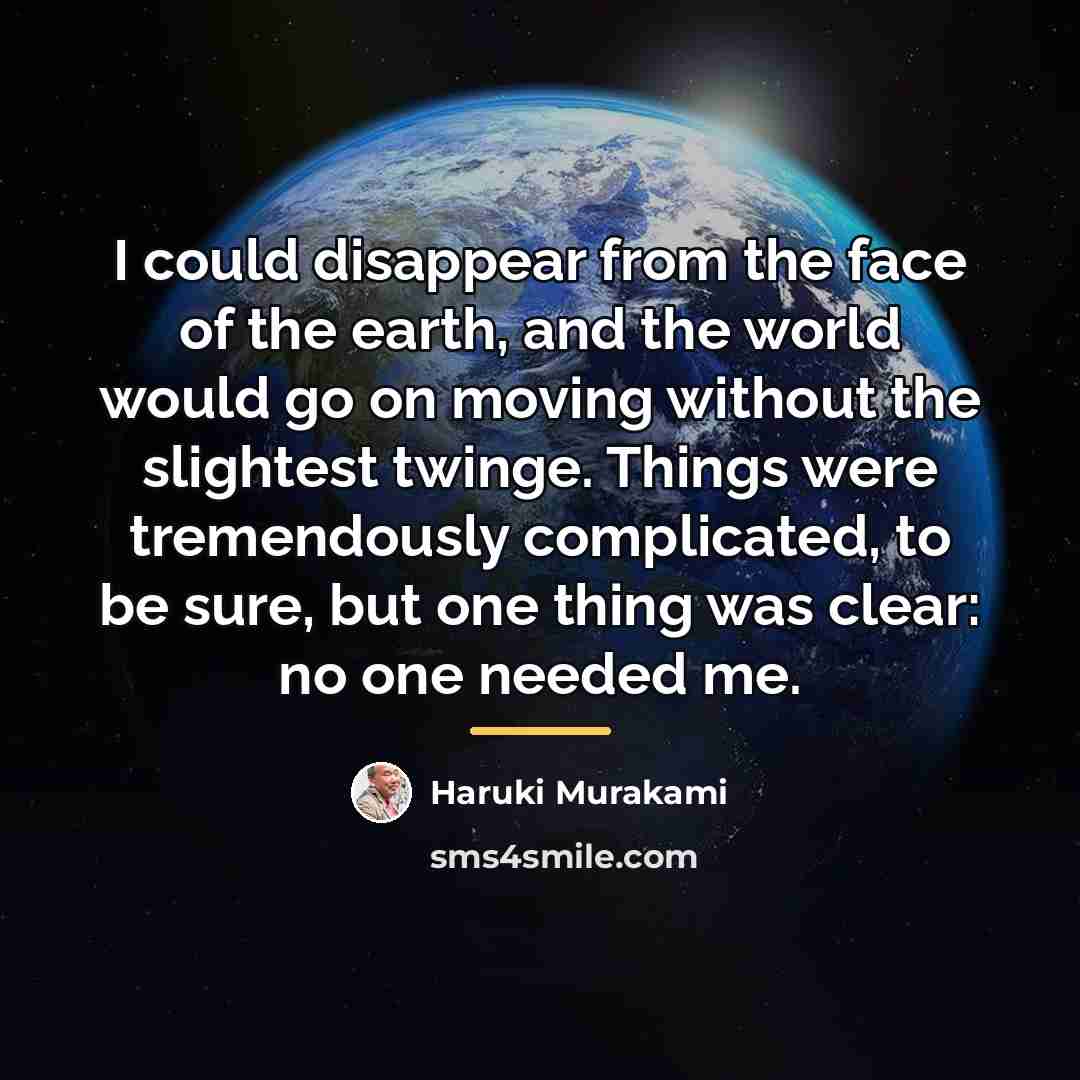“I could disappear from the face of the earth, and…” quote by Haruki Murakami