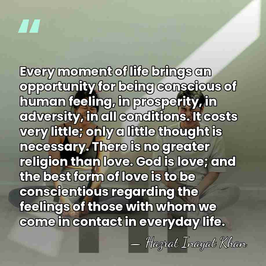 Every moment of life brings an opportunity for being conscious of human&hellip; - Hazrat Inayat Khan