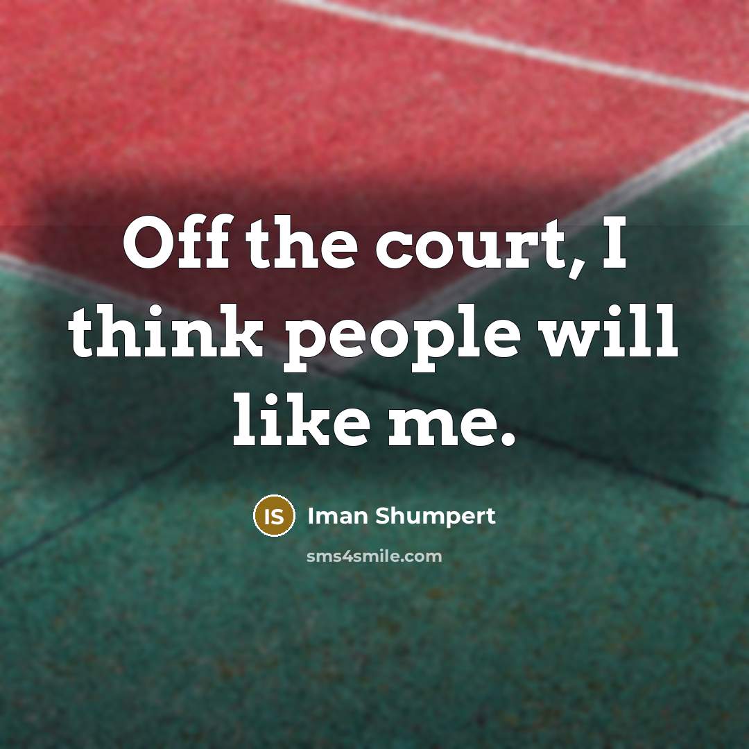 “Off the court, I think people will like me.…” quote by Iman Shumpert