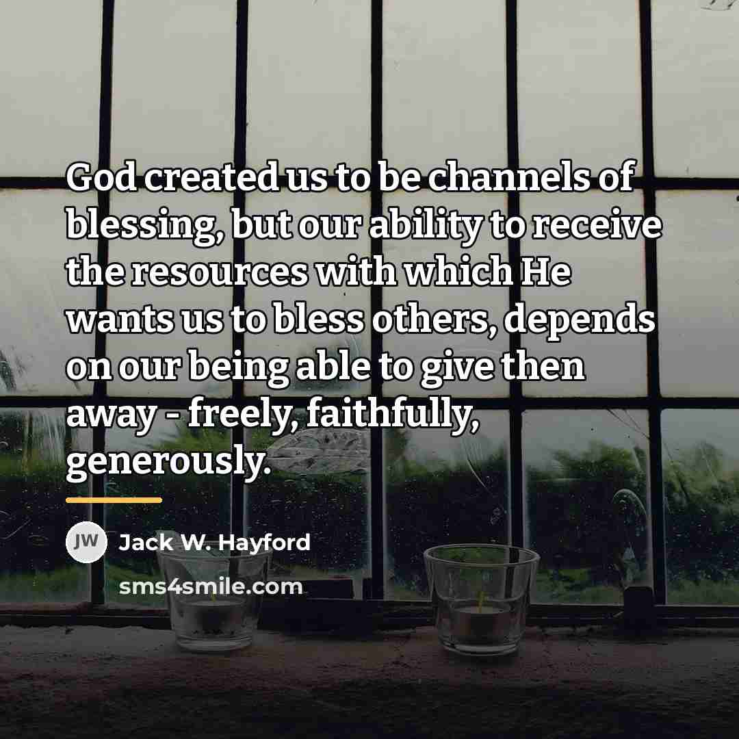 “God created us to be channels of blessing, but our…” quote by Jack W. Hayford
