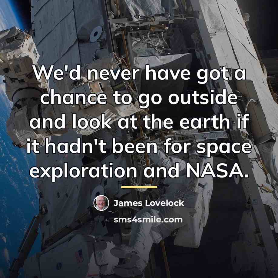 “We'd never have got a chance to go outside and…” quote by James Lovelock
