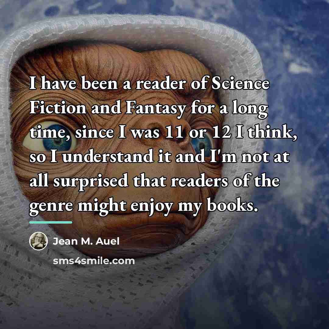 “I have been a reader of Science Fiction and Fantasy…” quote by Jean M. Auel