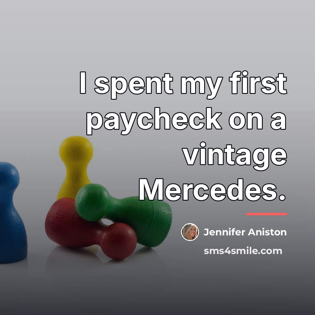 “I spent my first paycheck on a vintage Mercedes.…” quote by Jennifer Aniston