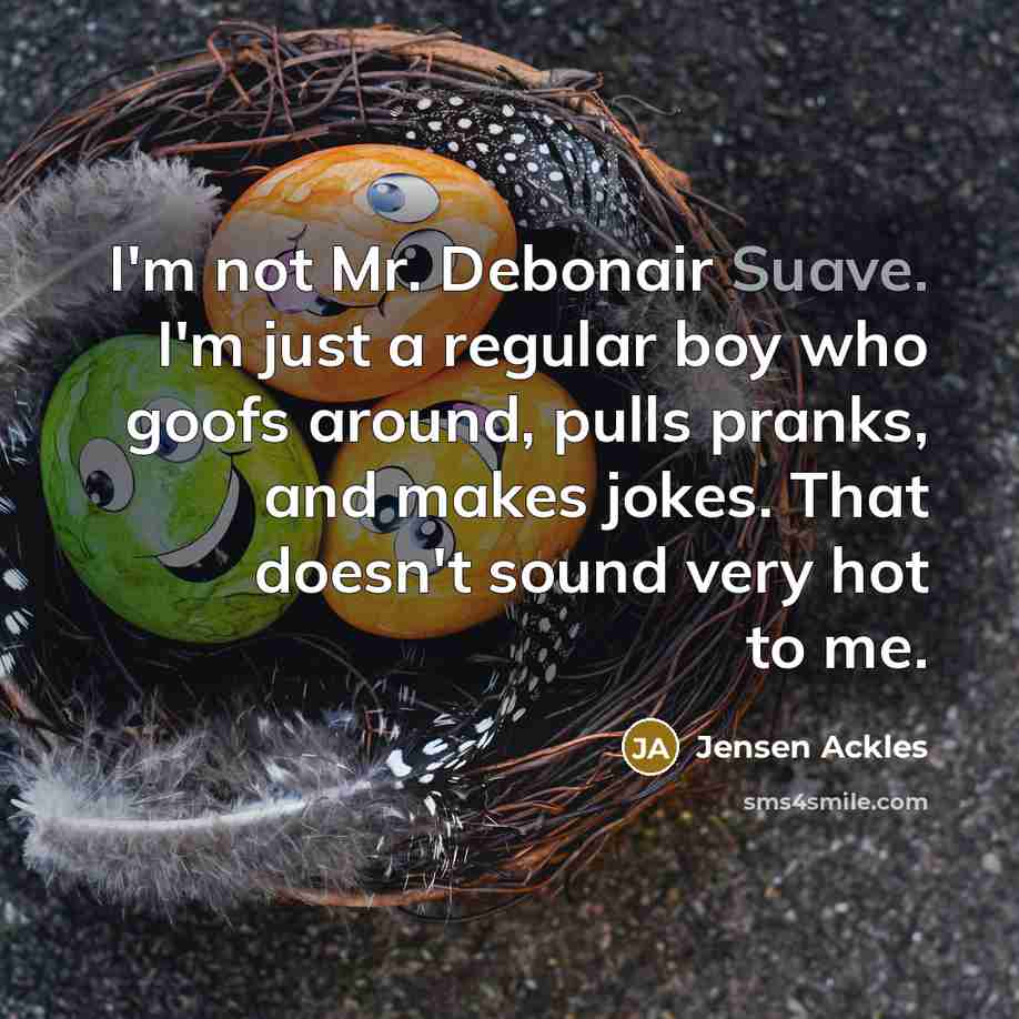 “I'm not Mr. Debonair Suave. I'm just a regular boy…” quote by Jensen Ackles