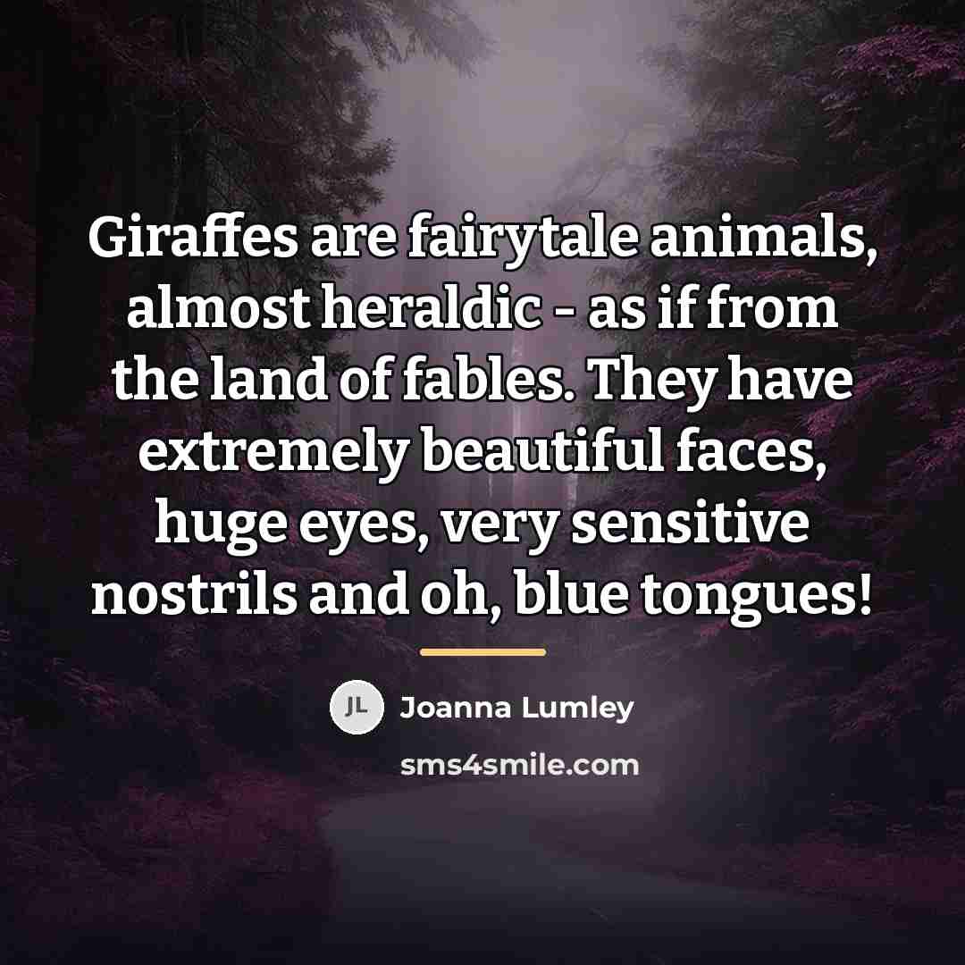 “Giraffes are fairytale animals, almost heraldic - as if from…” quote by Joanna Lumley