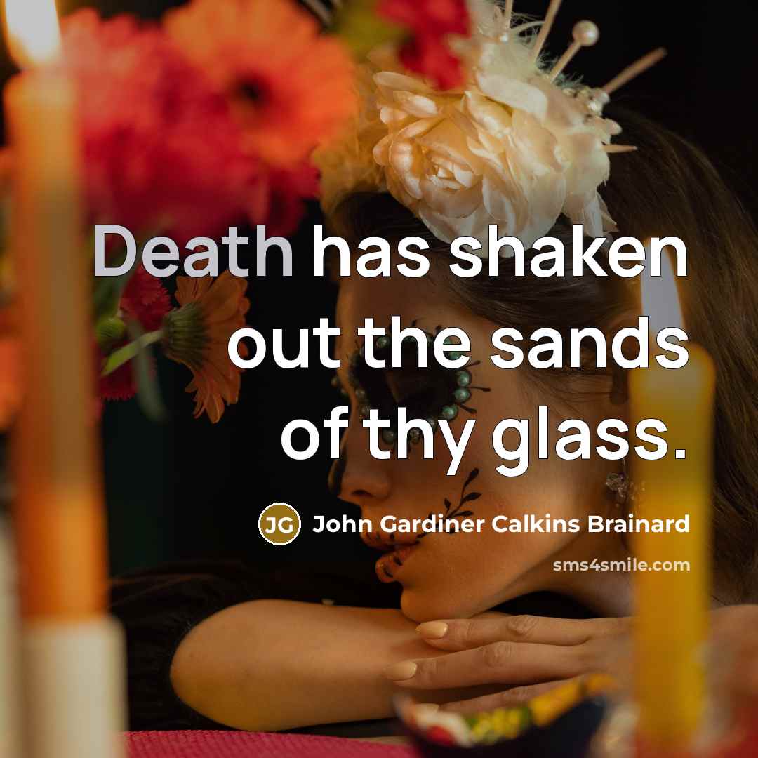 “Death has shaken out the sands of thy glass.…” quote by John Gardiner Calkins Brainard