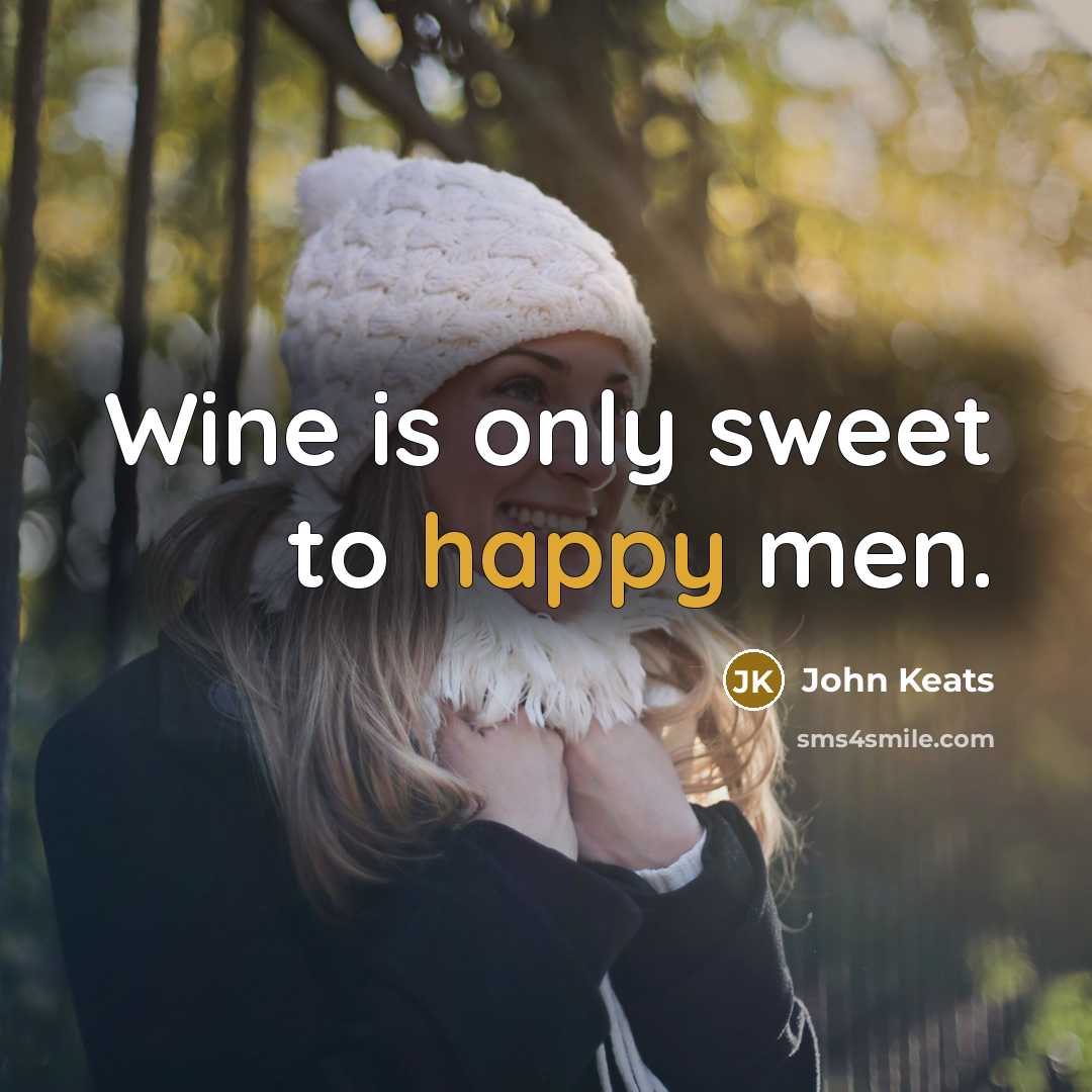 “Wine is only sweet to happy men.…” quote by John Keats