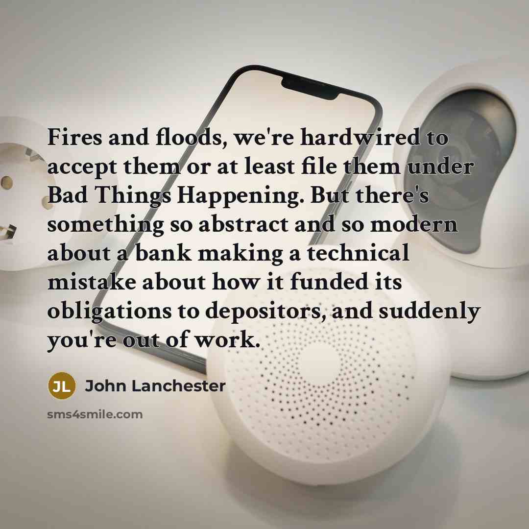 “Fires and floods, we're hardwired to accept them or at…” quote by John Lanchester
