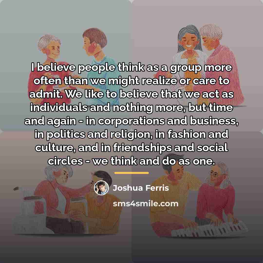 “I believe people think as a group more often than…” quote by Joshua Ferris