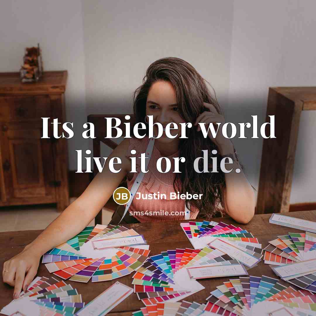 “Its a Bieber world live it or die.…” quote by Justin Bieber