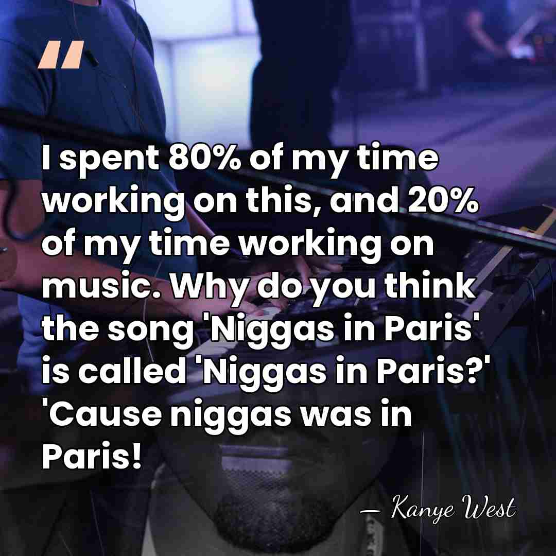 I spent 80% of my time working on this, and 20% of&hellip; - Kanye West