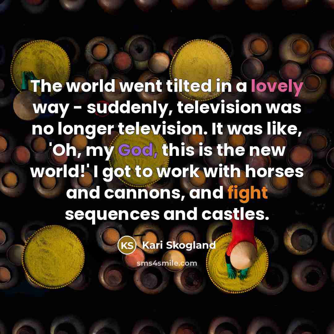 “The world went tilted in a lovely way - suddenly,…” quote by Kari Skogland